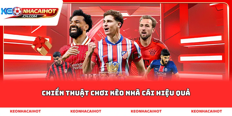 Chiến thuật chơi kèo nhà cái hiệu quả