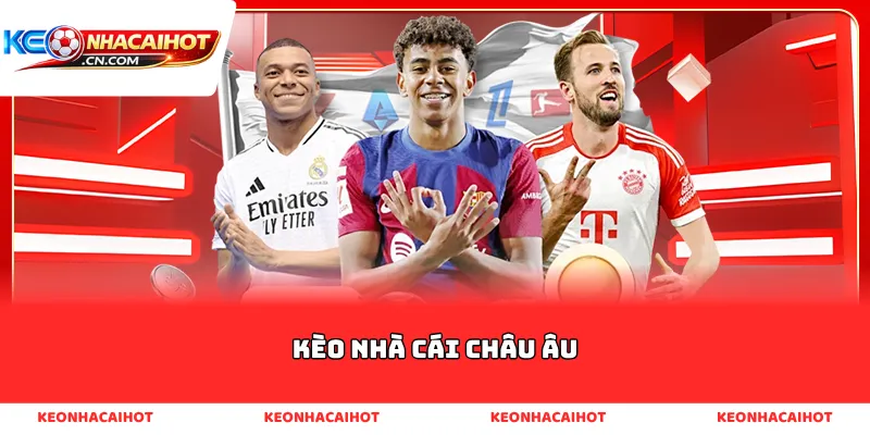 Kèo nhà cái châu Âu