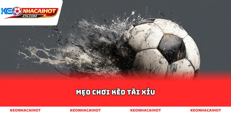 mẹo chơi kèo tài xỉu